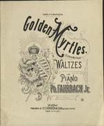Golden myrtles (Goldene Myrthen) : waltzes for piano by Ph. Fahrbach Jr.
